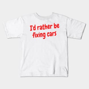 I'd rather be fixing cars Kids T-Shirt